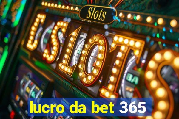 lucro da bet 365