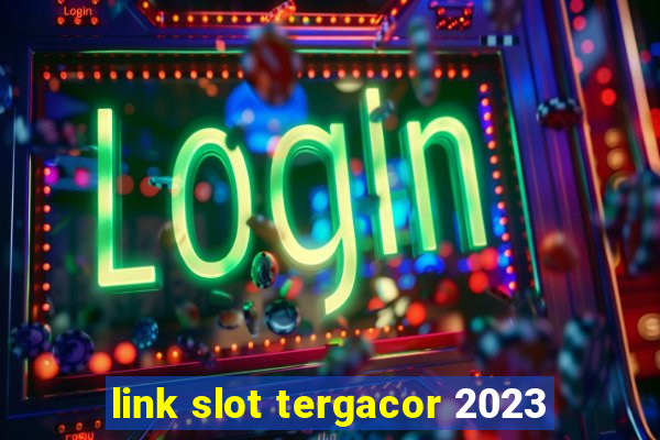 link slot tergacor 2023