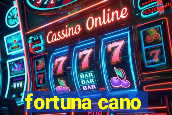 fortuna cano