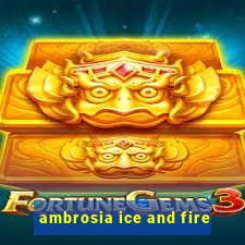 ambrosia ice and fire