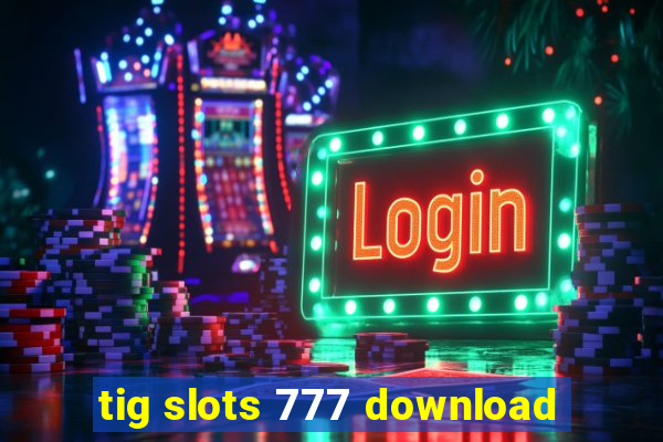 tig slots 777 download