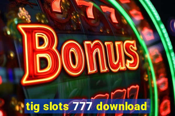 tig slots 777 download