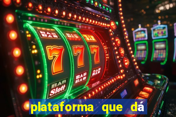 plataforma que dá dinheiro para jogar