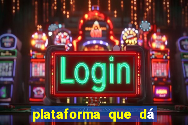 plataforma que dá dinheiro para jogar