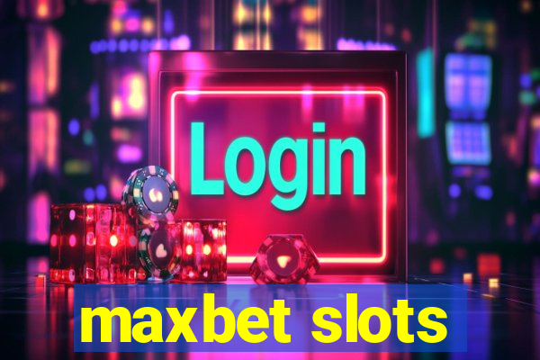 maxbet slots