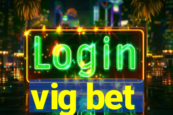 vig bet