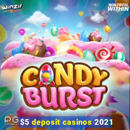 $5 deposit casinos 2021