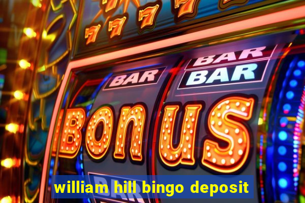 william hill bingo deposit