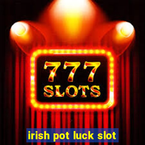 irish pot luck slot