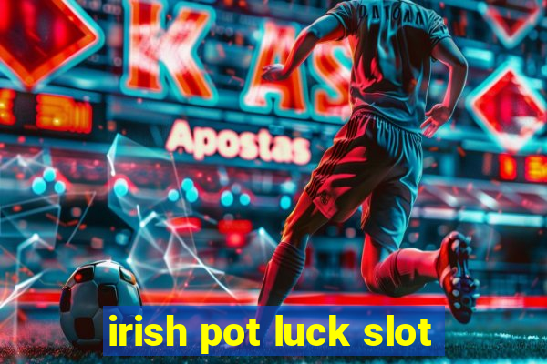 irish pot luck slot