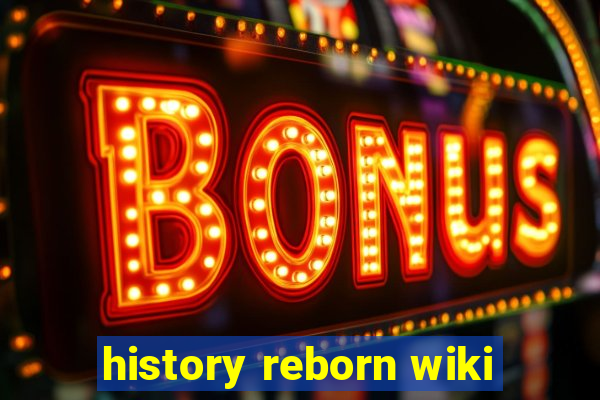 history reborn wiki