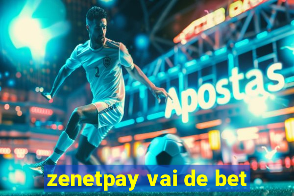 zenetpay vai de bet