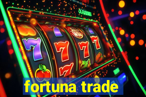 fortuna trade