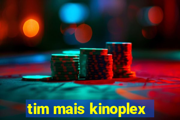 tim mais kinoplex