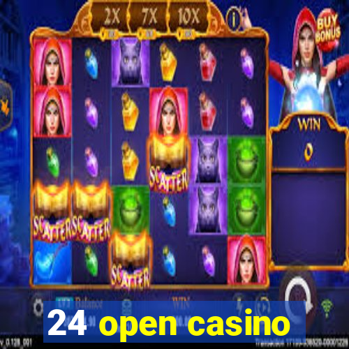 24 open casino