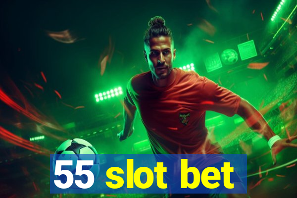 55 slot bet