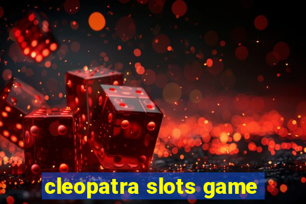 cleopatra slots game