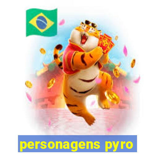 personagens pyro