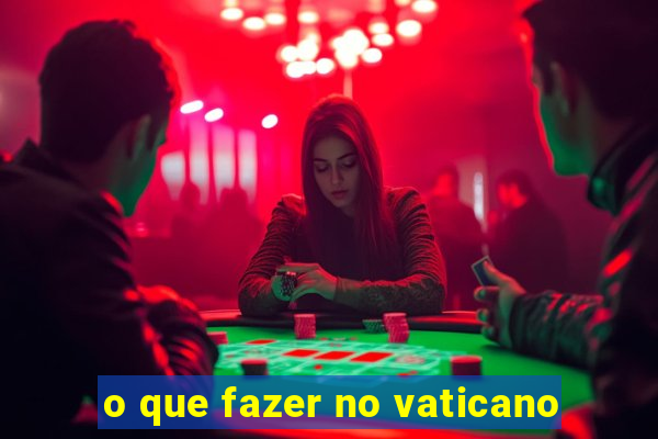 o que fazer no vaticano