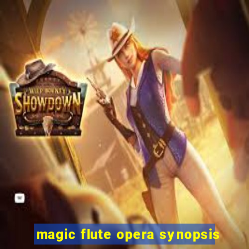 magic flute opera synopsis