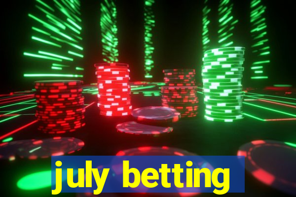 july betting