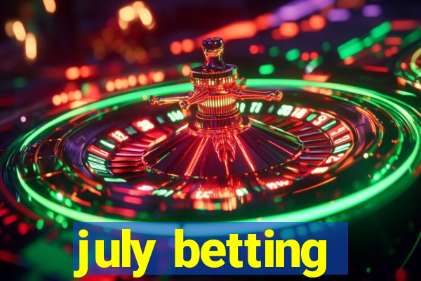 july betting