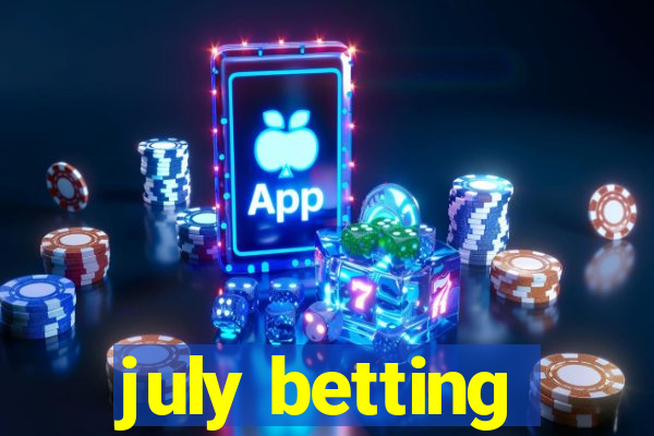 july betting