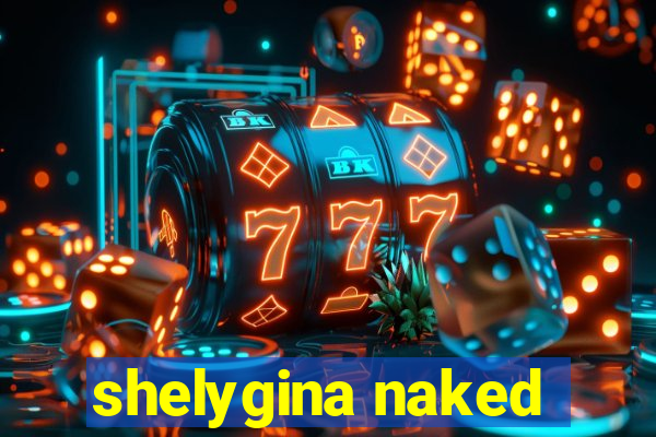 shelygina naked