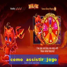 como assistir jogo ao vivo na betano