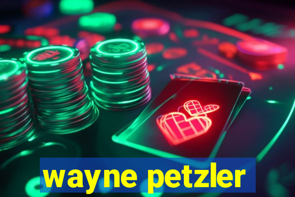 wayne petzler