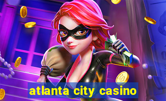 atlanta city casino