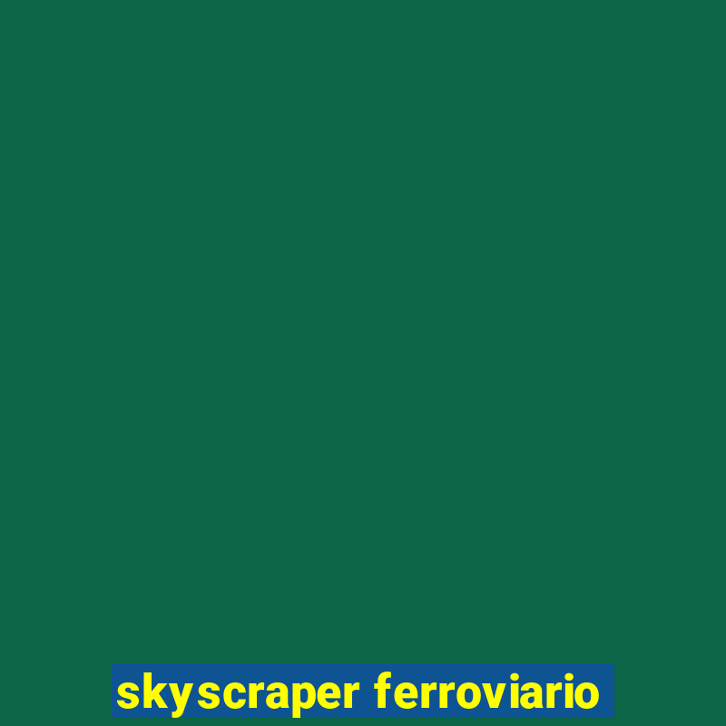 skyscraper ferroviario