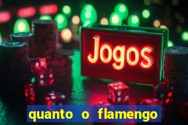 quanto o flamengo esta pagando no jogo de hoje