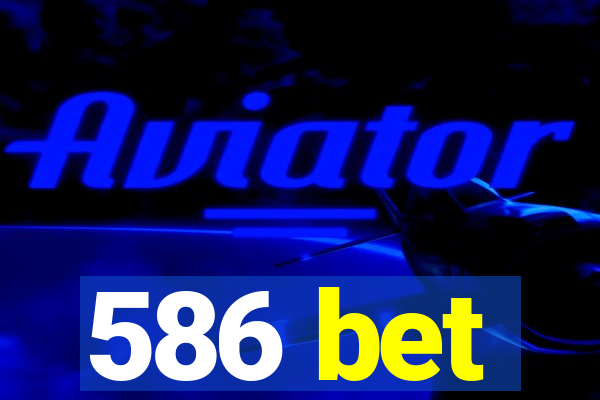 586 bet