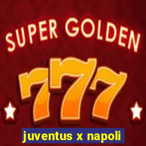 juventus x napoli