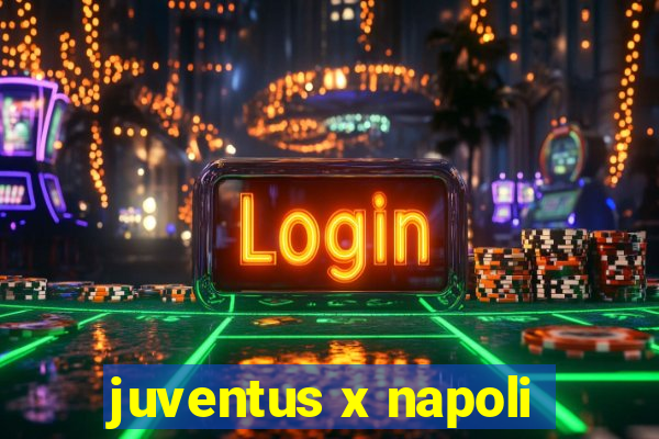 juventus x napoli