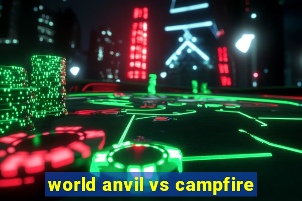 world anvil vs campfire