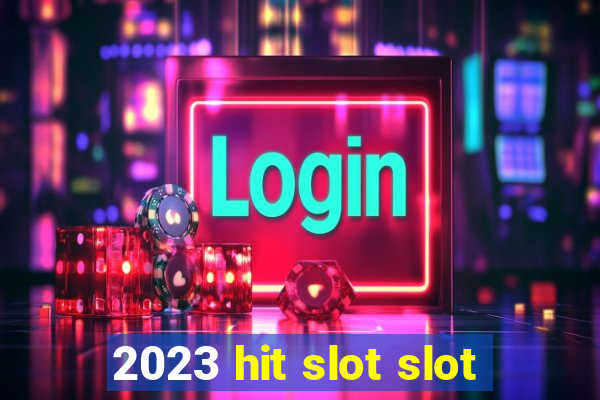 2023 hit slot slot