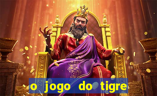 o jogo do tigre que ganha dinheiro