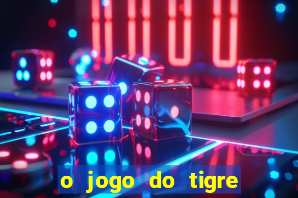 o jogo do tigre que ganha dinheiro