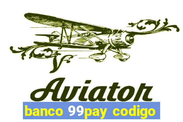 banco 99pay codigo