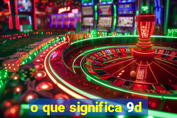 o que significa 9d