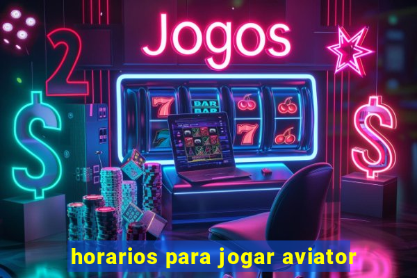 horarios para jogar aviator