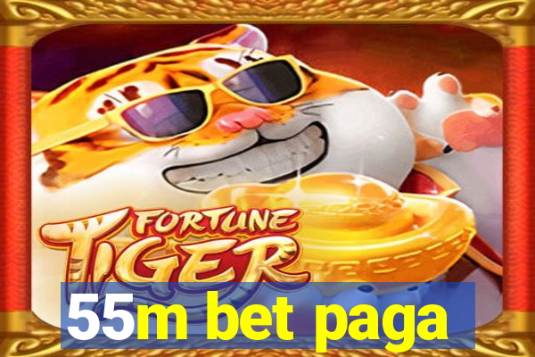 55m bet paga