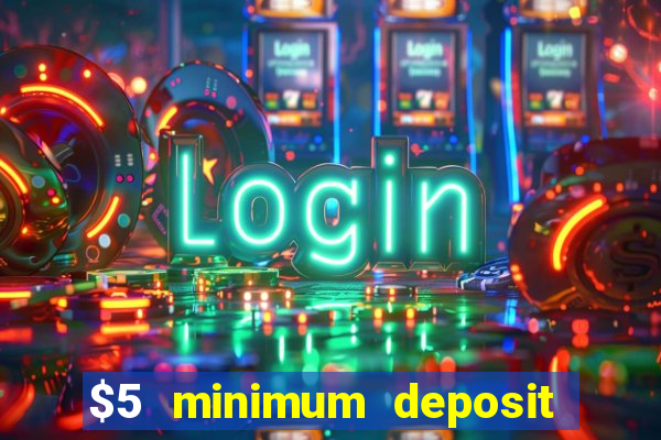 $5 minimum deposit casino australia 2024