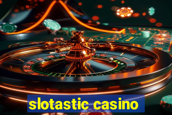 slotastic casino