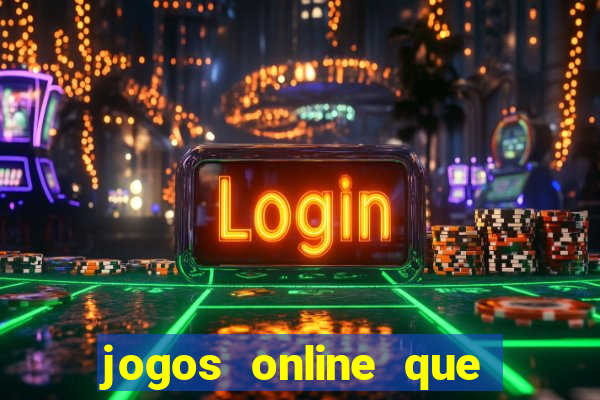 jogos online que dao dinheiro real