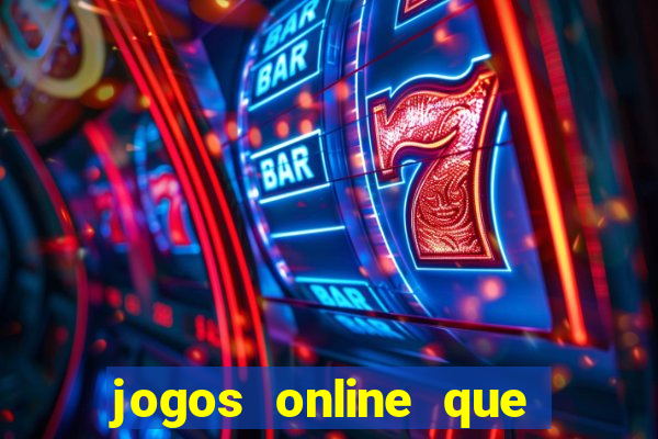 jogos online que dao dinheiro real