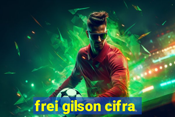 frei gilson cifra