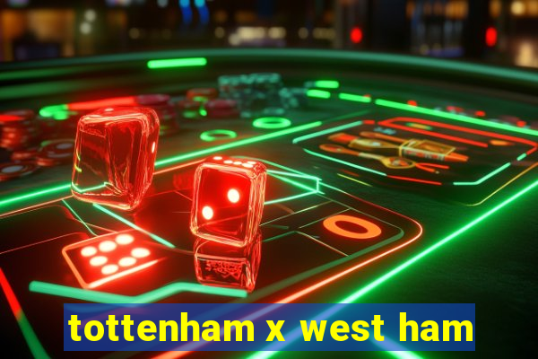 tottenham x west ham